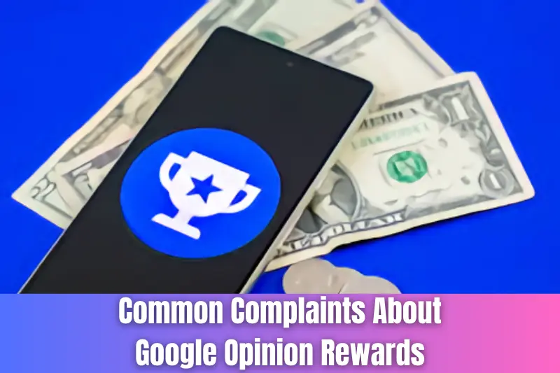 common complaints about google opinion rewards