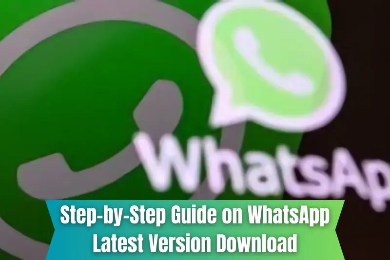 step-by-step guide on whatsapp latest version download